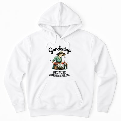 Gardening Because Murder Is Wrong Snarky Humor 2025 Hoodie