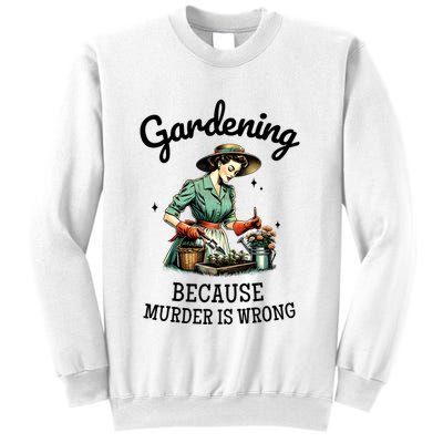Gardening Because Murder Is Wrong Snarky Humor 2025 Sweatshirt
