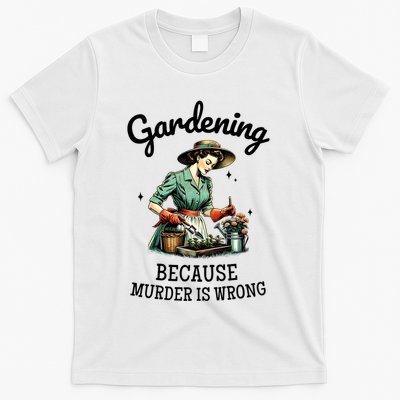 Gardening Because Murder Is Wrong Snarky Humor 2025 T-Shirt