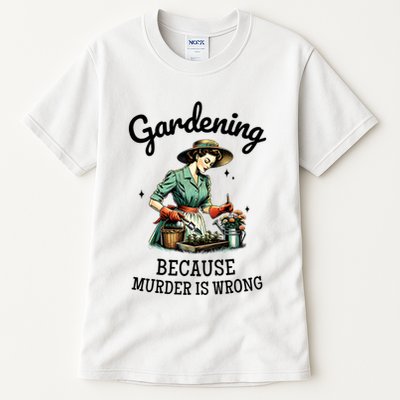 Gardening Because Murder Is Wrong Snarky Humor 2025 Tall T-Shirt