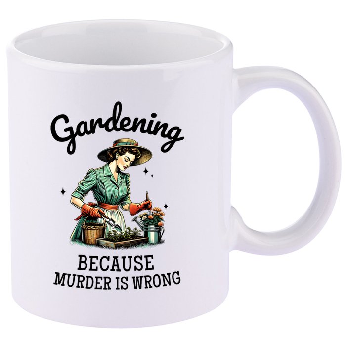 Gardening Because Murder Is Wrong Snarky Humor 2025 11oz C Handle Ceramic Mug