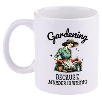 Gardening Because Murder Is Wrong Snarky Humor 2025 11oz C Handle Ceramic Mug