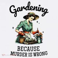 Gardening Because Murder Is Wrong Snarky Humor 2025 Flatbill Hat