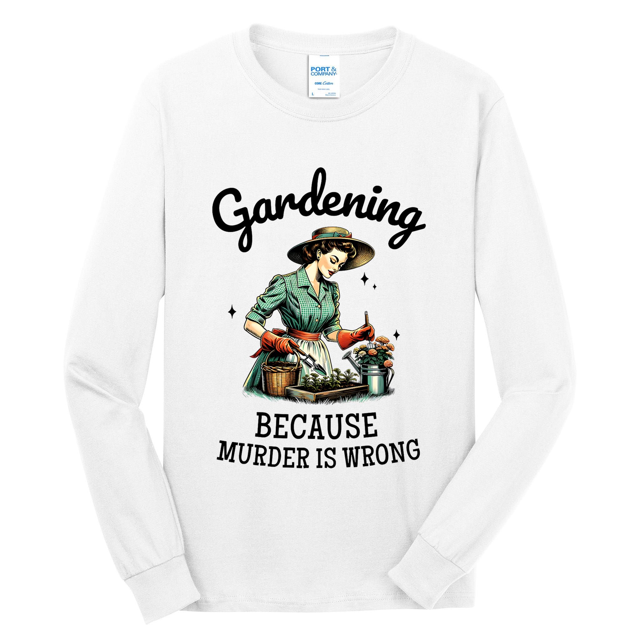 Gardening Because Murder Is Wrong Snarky Humor 2025 Tall Long Sleeve T-Shirt
