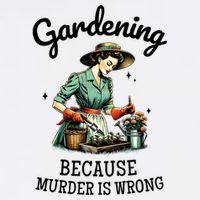 Gardening Because Murder Is Wrong Snarky Humor 2025 Premium T-Shirt