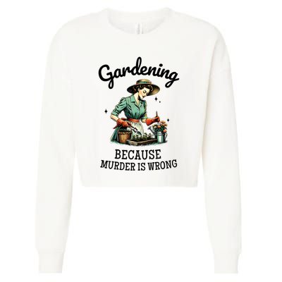 Gardening Because Murder Is Wrong Snarky Humor 2025 Cropped Pullover Crew