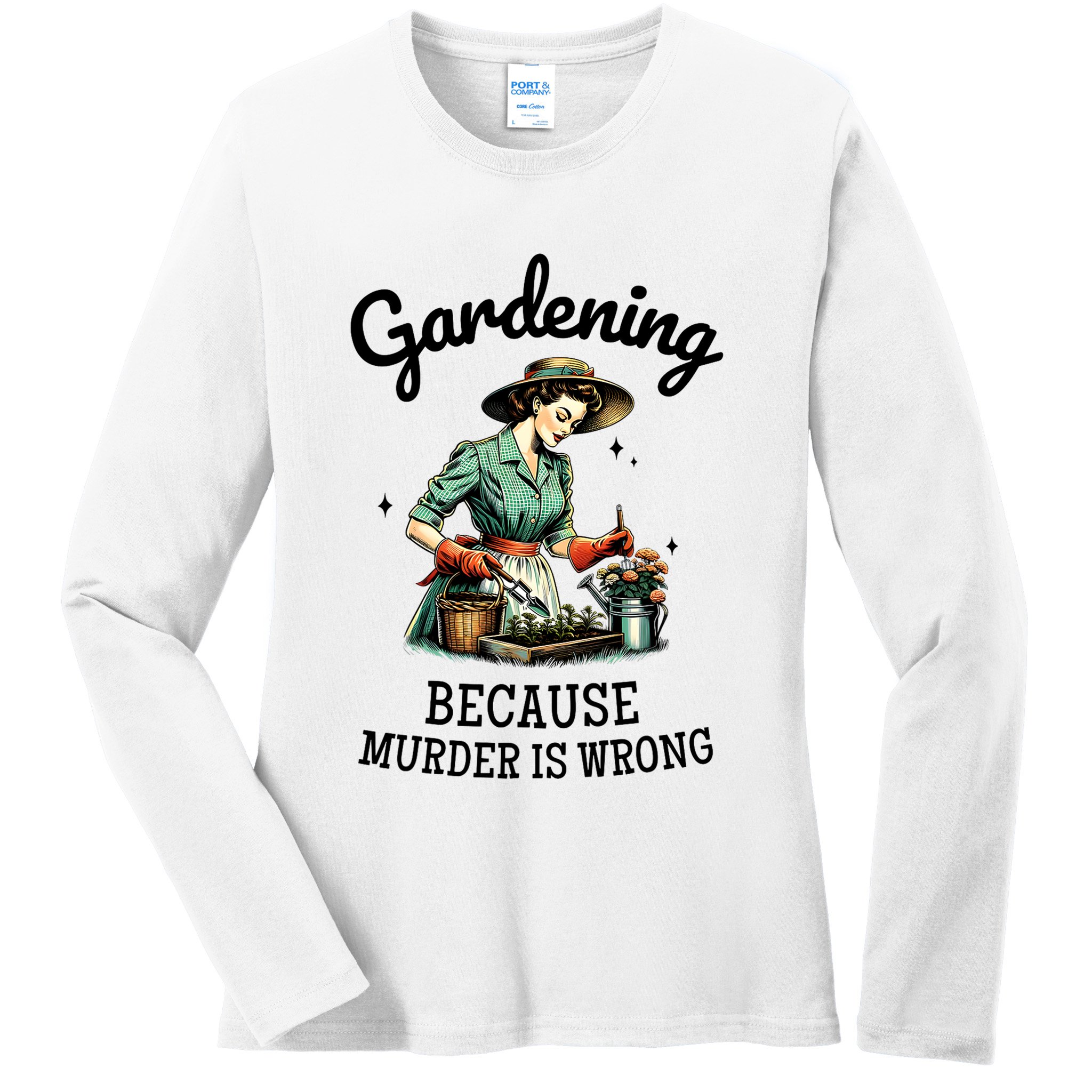 Gardening Because Murder Is Wrong Snarky Humor 2025 Ladies Long Sleeve Shirt