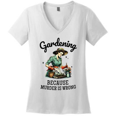 Gardening Because Murder Is Wrong Snarky Humor 2025 Women's V-Neck T-Shirt