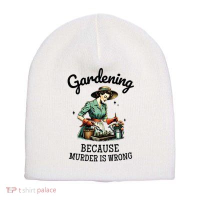 Gardening Because Murder Is Wrong Snarky Humor 2025 Short Acrylic Beanie