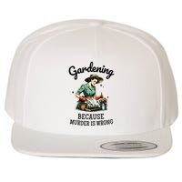 Gardening Because Murder Is Wrong Snarky Humor 2025 Wool Snapback Cap
