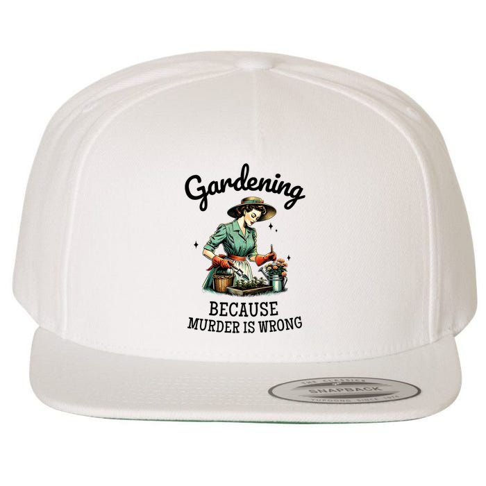 Gardening Because Murder Is Wrong Snarky Humor 2025 Wool Snapback Cap