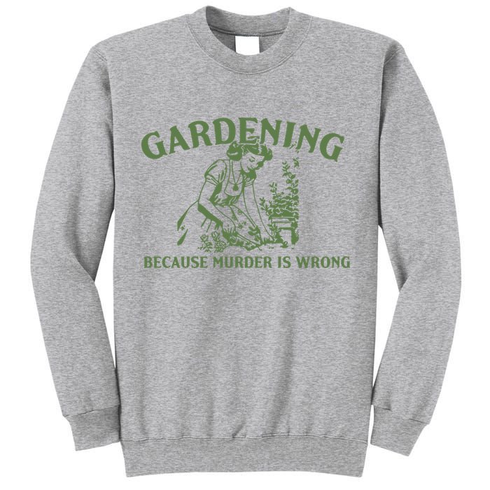 Gardening Because Murder Is Wrong Retro Tall Sweatshirt