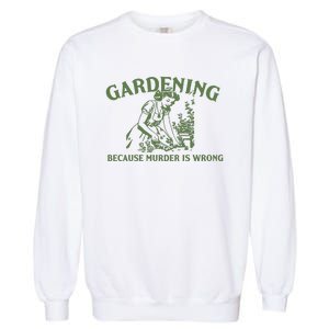 Gardening Because Murder Is Wrong Retro Garment-Dyed Sweatshirt