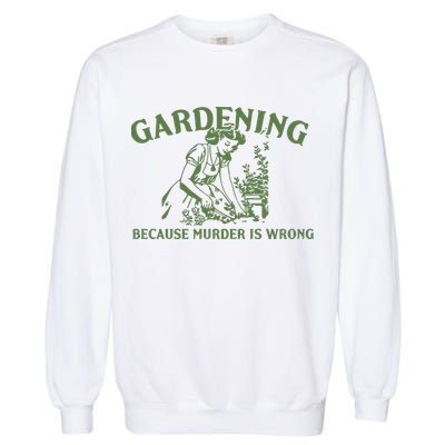 Gardening Because Murder Is Wrong Retro Garment-Dyed Sweatshirt