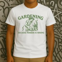 Gardening Because Murder Is Wrong Retro T-Shirt