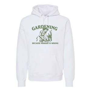 Gardening Because Murder Is Wrong Retro Premium Hoodie