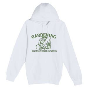 Gardening Because Murder Is Wrong Retro Premium Pullover Hoodie