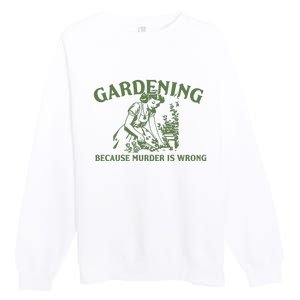 Gardening Because Murder Is Wrong Retro Premium Crewneck Sweatshirt