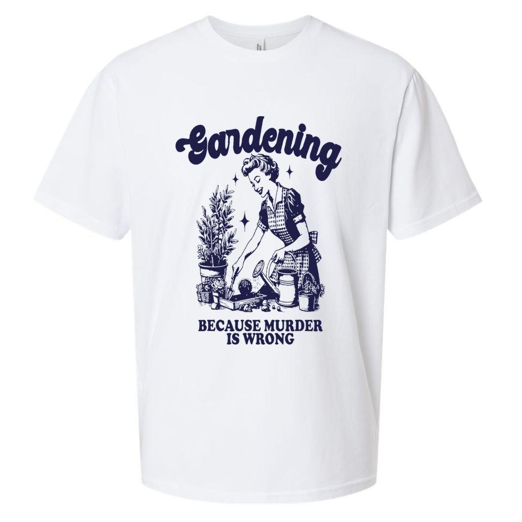Gardening Because Murder Is Wrong Gardener Plant Lady Mom Sueded Cloud Jersey T-Shirt