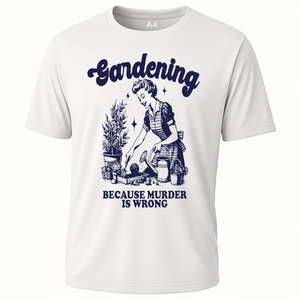 Gardening Because Murder Is Wrong Gardener Plant Lady Mom Cooling Performance Crew T-Shirt