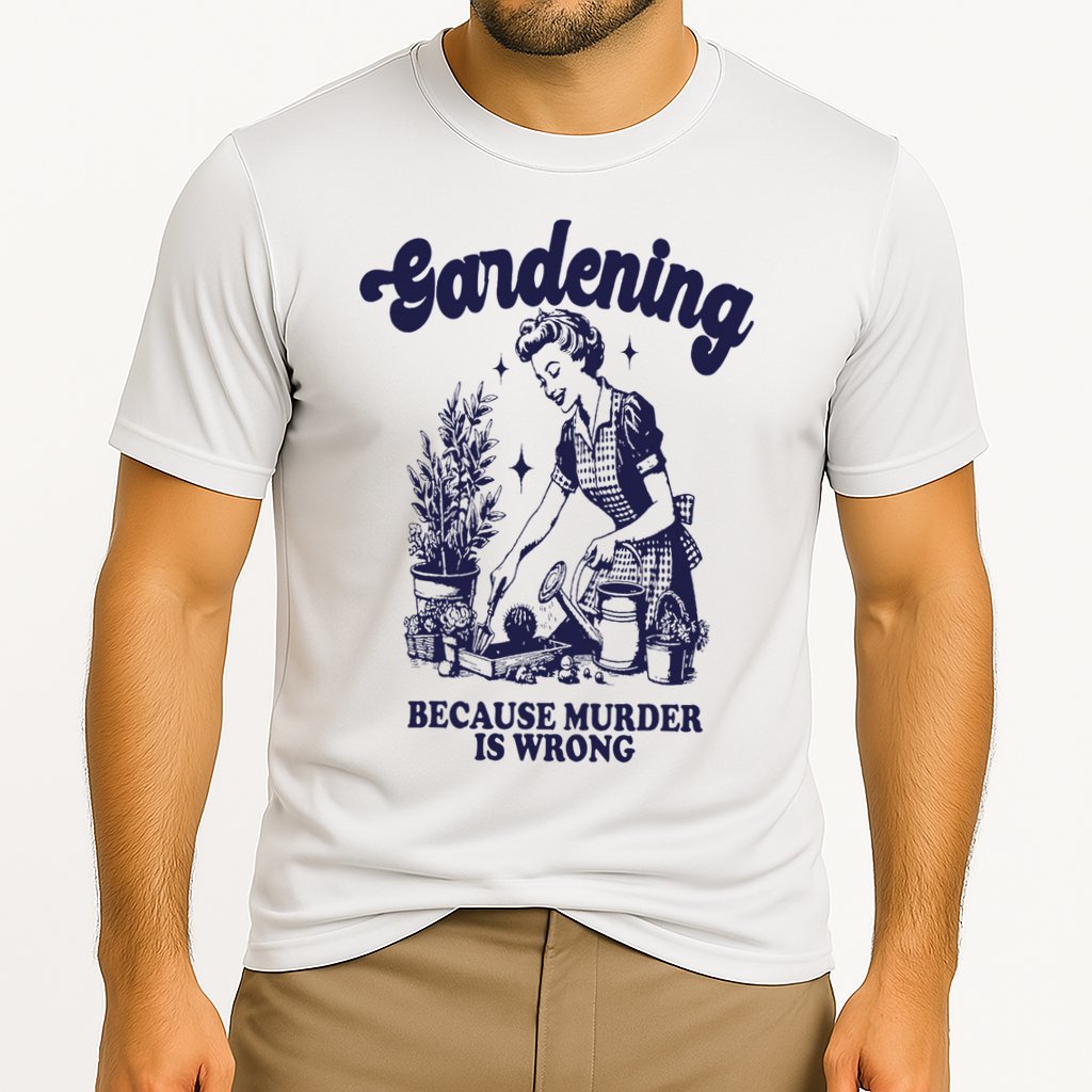 Gardening Because Murder Is Wrong Gardener Plant Lady Mom Cooling Performance Crew T-Shirt
