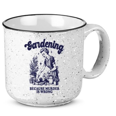 Gardening Because Murder Is Wrong Gardener Plant Lady Mom 15oz Campfire Ceramic Mug