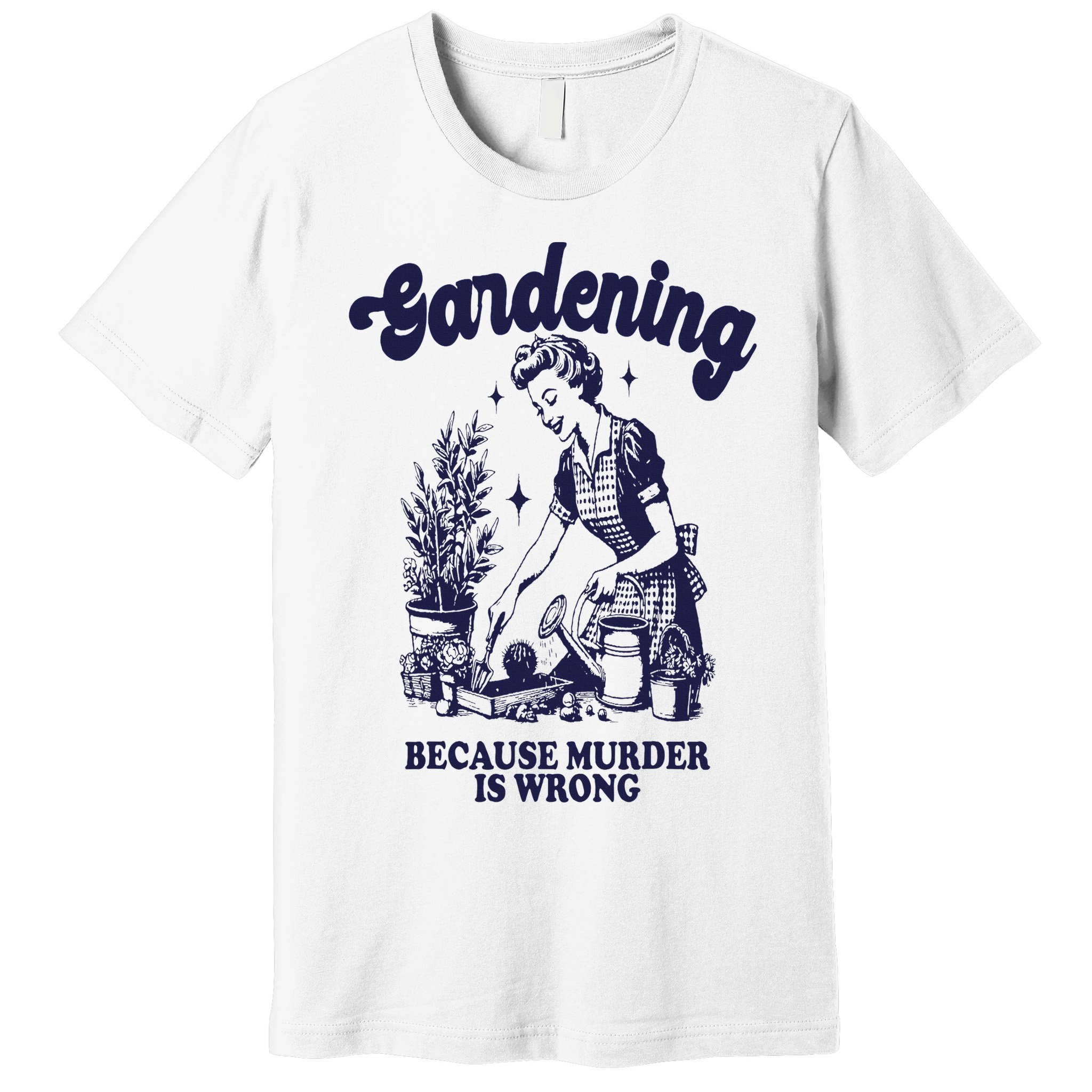 Gardening Because Murder Is Wrong Gardener Plant Lady Mom Premium T-Shirt