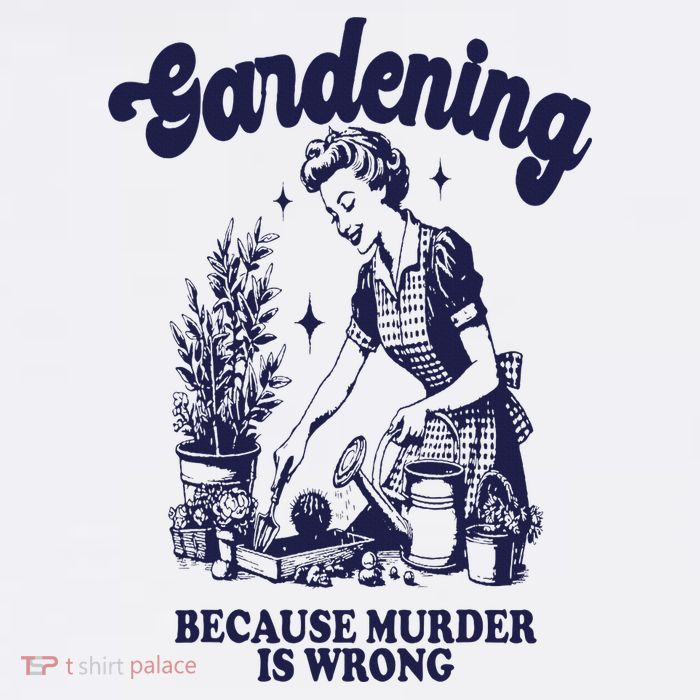 Gardening Because Murder Is Wrong Gardener Plant Lady Mom Premium T-Shirt