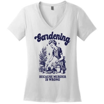 Gardening Because Murder Is Wrong Gardener Plant Lady Mom Women's V-Neck T-Shirt