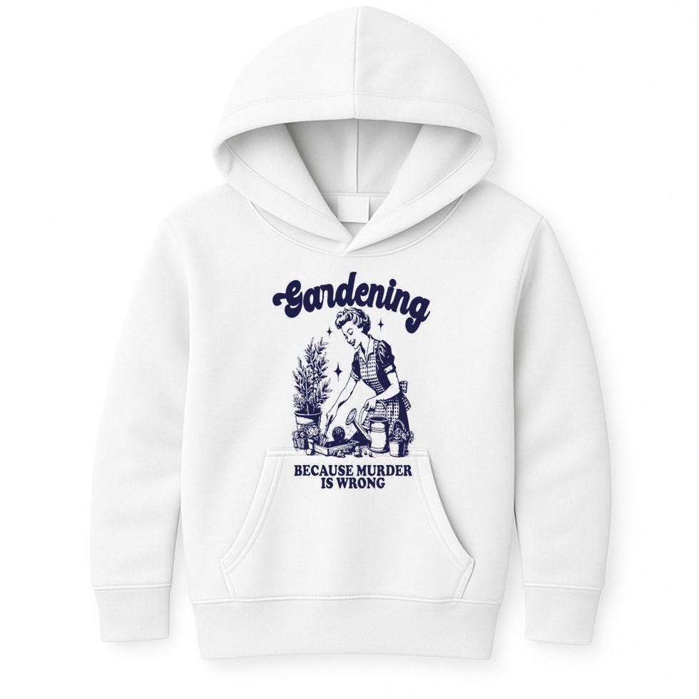 Gardening Because Murder Is Wrong Gardener Plant Lady Mom Kids Hoodie