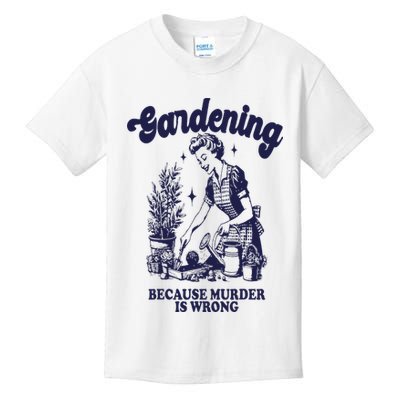 Gardening Because Murder Is Wrong Gardener Plant Lady Mom Kids T-Shirt