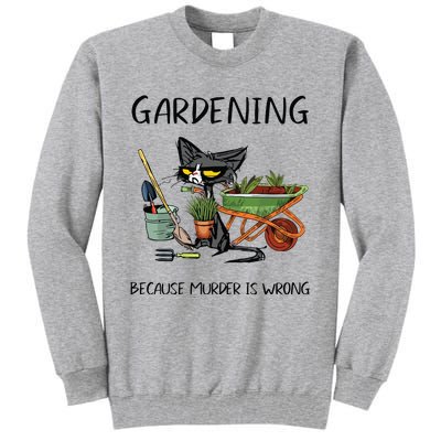 Gardening Because Murder Is Wrong Funny Cat Gardening Tall Sweatshirt