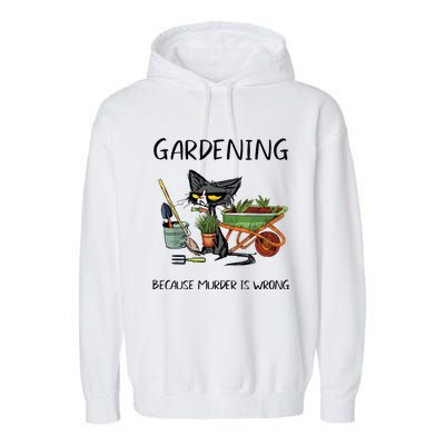 Gardening Because Murder Is Wrong Funny Cat Gardening Garment-Dyed Fleece Hoodie