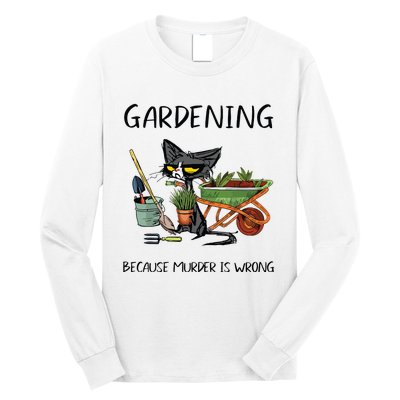 Gardening Because Murder Is Wrong Funny Cat Gardening Long Sleeve Shirt