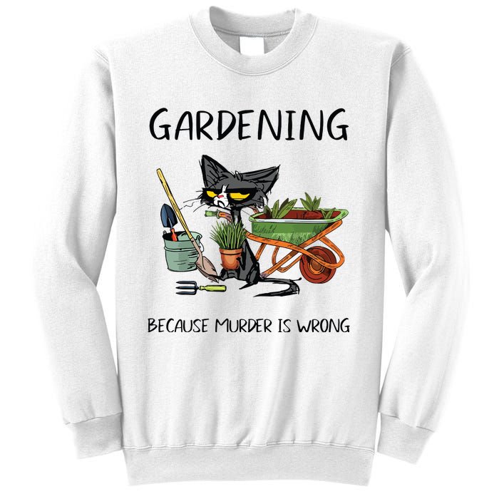 Gardening Because Murder Is Wrong Funny Cat Gardening Sweatshirt