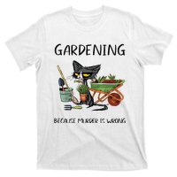 Gardening Because Murder Is Wrong Funny Cat Gardening T-Shirt