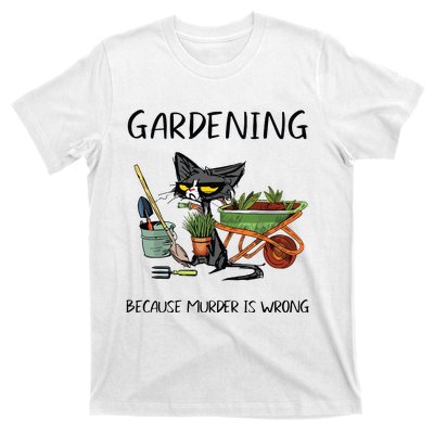 Gardening Because Murder Is Wrong Funny Cat Gardening T-Shirt