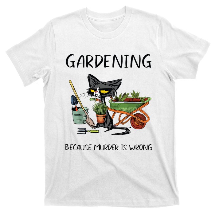 Gardening Because Murder Is Wrong Funny Cat Gardening T-Shirt