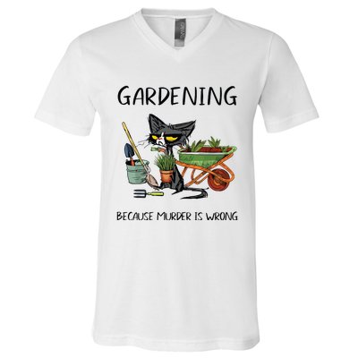 Gardening Because Murder Is Wrong Funny Cat Gardening V-Neck T-Shirt