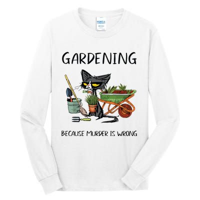 Gardening Because Murder Is Wrong Funny Cat Gardening Tall Long Sleeve T-Shirt