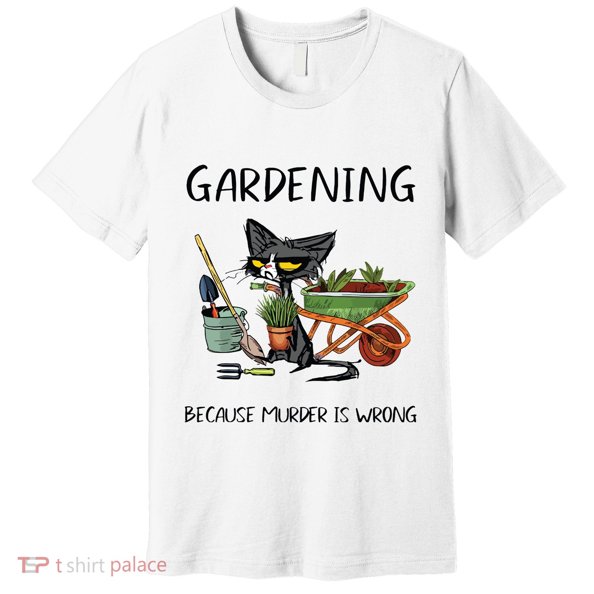 Gardening Because Murder Is Wrong Funny Cat Gardening Premium T-Shirt