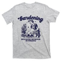 Gardening Because Murder Is Wrong Gardener Plant Lady Mom T-Shirt