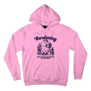 Gardening Because Murder Is Wrong Gardener Plant Lady Mom Hoodie