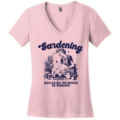 Gardening Because Murder Is Wrong Gardener Plant Lady Mom Women's V-Neck T-Shirt