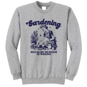 Gardening Because Murder Is Wrong Gardener Plant Lady Mom Sweatshirt