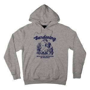 Gardening Because Murder Is Wrong Gardener Plant Lady Mom Tall Hoodie