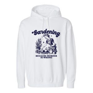 Gardening Because Murder Is Wrong Gardener Plant Lady Mom Garment-Dyed Fleece Hoodie