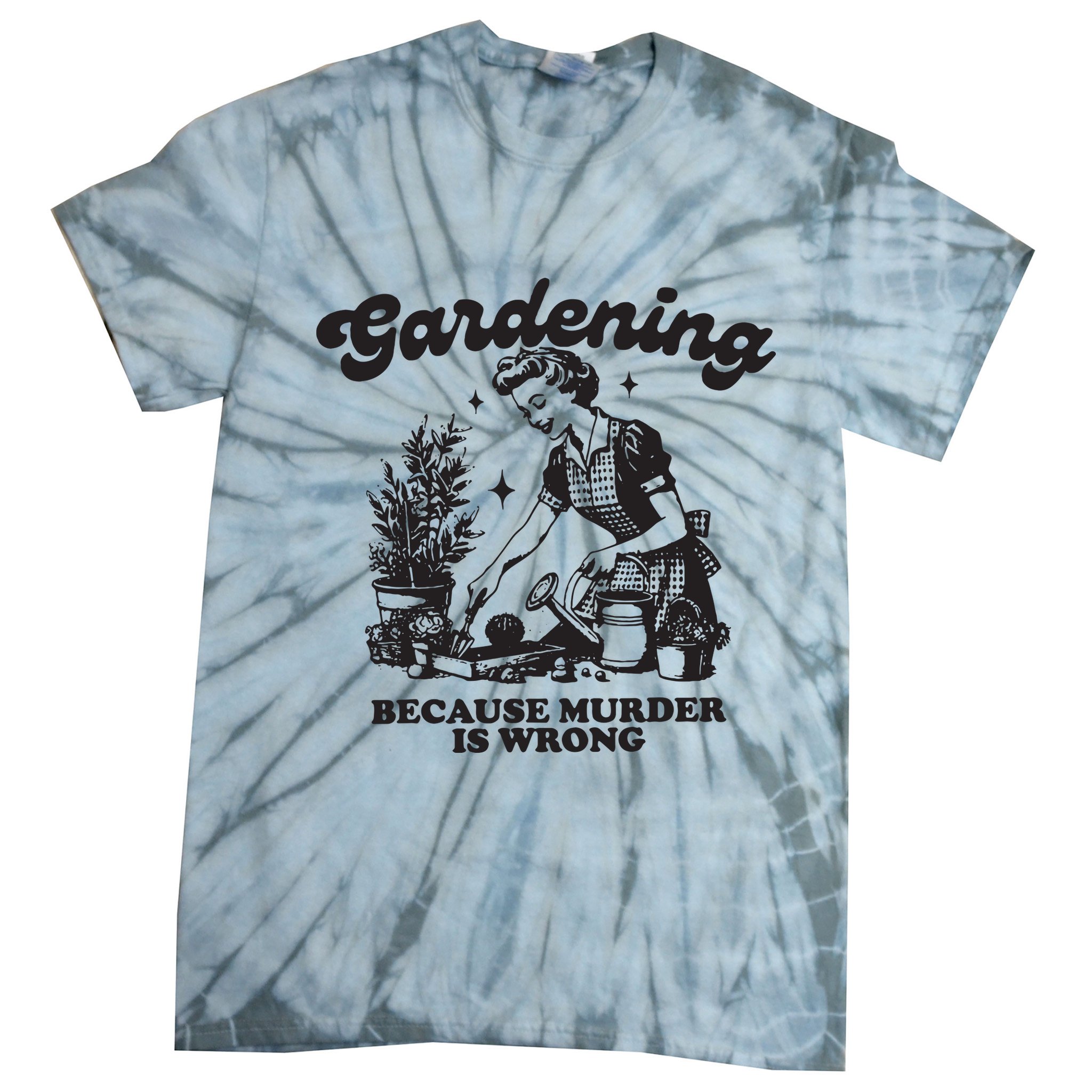 Gardening Because Murder Is Wrong Tie-Dye T-Shirt