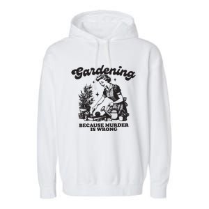 Gardening Because Murder Is Wrong Garment-Dyed Fleece Hoodie