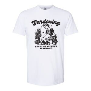 Gardening Because Murder Is Wrong Softstyle CVC T-Shirt